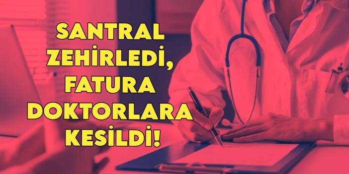 Türkiye bu skandalı konuşuyor: Santral zehirledi, fatura doktorlara kesildi! Maaşları kesilen aile hekimleri isyan etti