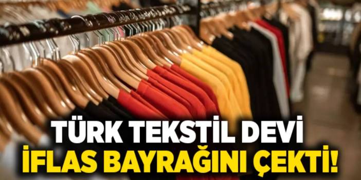 Türkiye'nin tekstil devi iflas bayrağını çekti! Alacaklılar sıraya girdi, mahkemeden karar çıktı