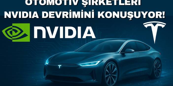 Otomotiv şirketleri NVIDIA devrimini konuşuyor! Tesla bile O'nun peşine düştü