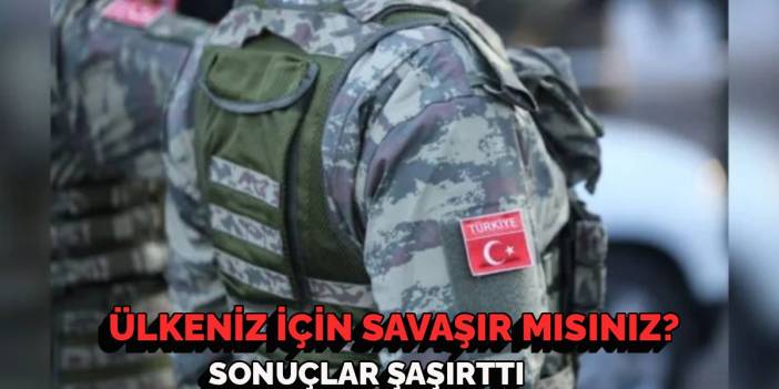 Çarpıcı anket: "Ülkeniz için savaşır mısınız?" sorusunda Türkiye bakın dünyada kaçıncı sırada