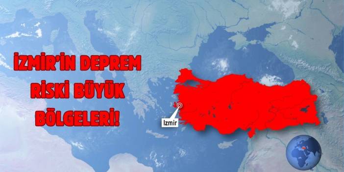 İzmir’in risk haritası belli oldu: Olası bir depremde uzmanlar bu bölgelere dikkat çekti!