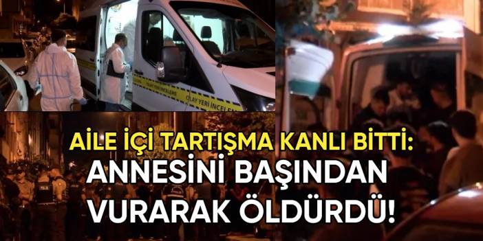 Aile içinde başlayan tartışma kanlı bitti! Annesini başından vurarak öldürdü