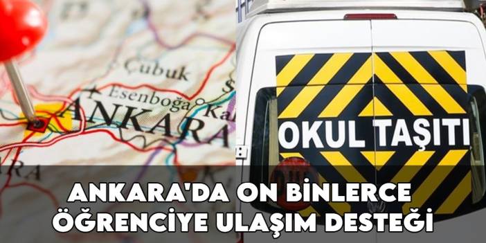 Ankara'da on binlerce öğrenciye ulaşım desteği: ABB'den hem ücretsiz servis hem de abonman müjdesi!