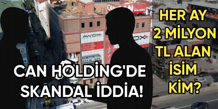 Can Holding’den danışmanlık ücreti skandalı: Her ay 2 milyon TL alan kim?