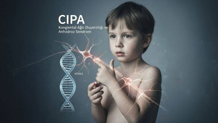 Genetik miras! Dünyanın en nadir hastalıklarından CIPA ile tanışın