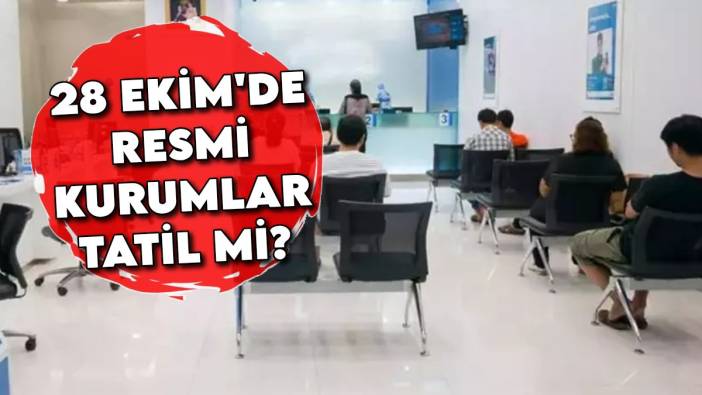 28 Ekim'de resmi kurumlar tatil mi? Banka, kamu kurumları, kargo, noter, hastane... Saat kaça kadar açık olacaklar?