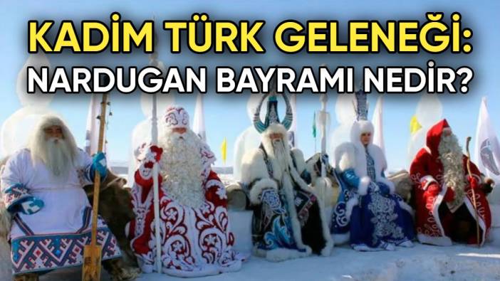 Kadim Türk geleneği yeniden canlanıyor! Karanlıktan aydınlığa geçişin simgesi "Nardugan Bayramı"