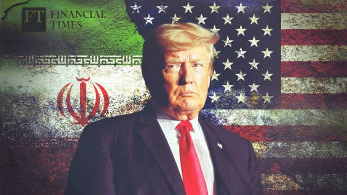 Financial Times’tan analiz: Trump’ın İran politikası riskli bir kumar